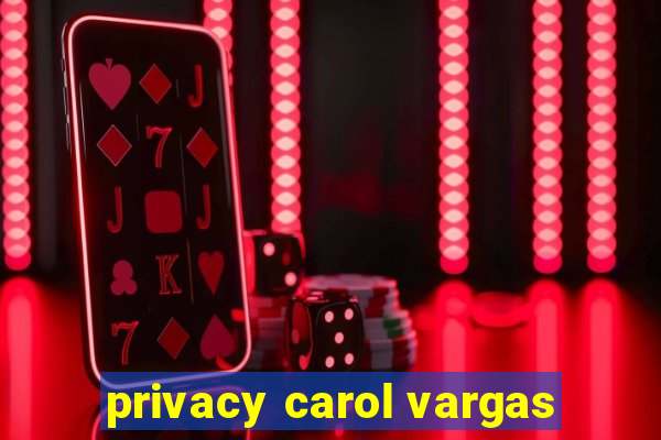 privacy carol vargas